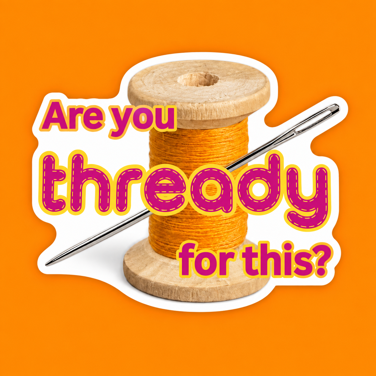 Are You Thready For This? sticker